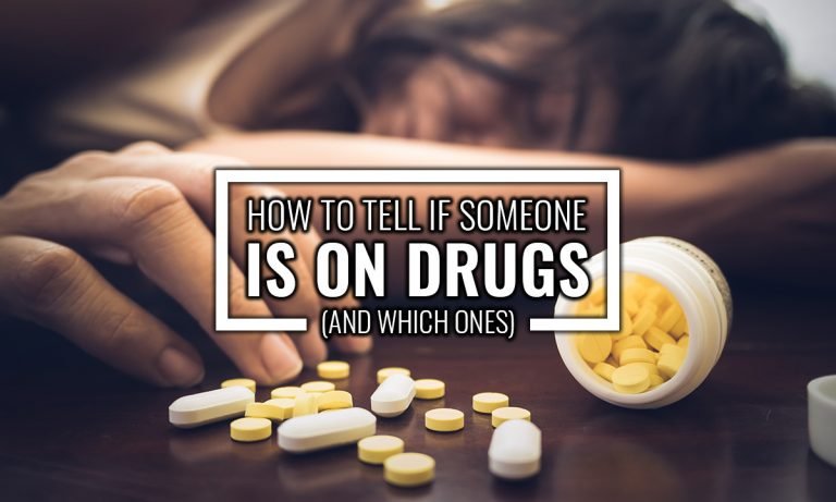 How to tell if someone is on drugs and which ones
